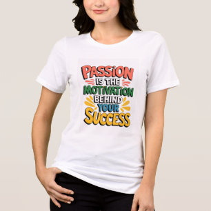 Camiseta A paixão é a motivação por trás do seu sucesso