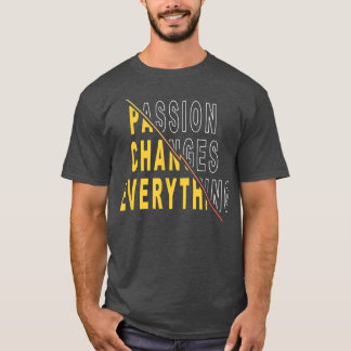 Camiseta A Paixão Muda Tudo O Que Diz A Citação Motivaciona