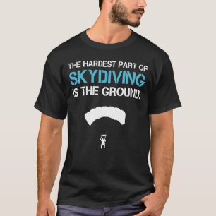 Camiseta A Parte Mais Difícil Do Paraquedismo É O Terreno