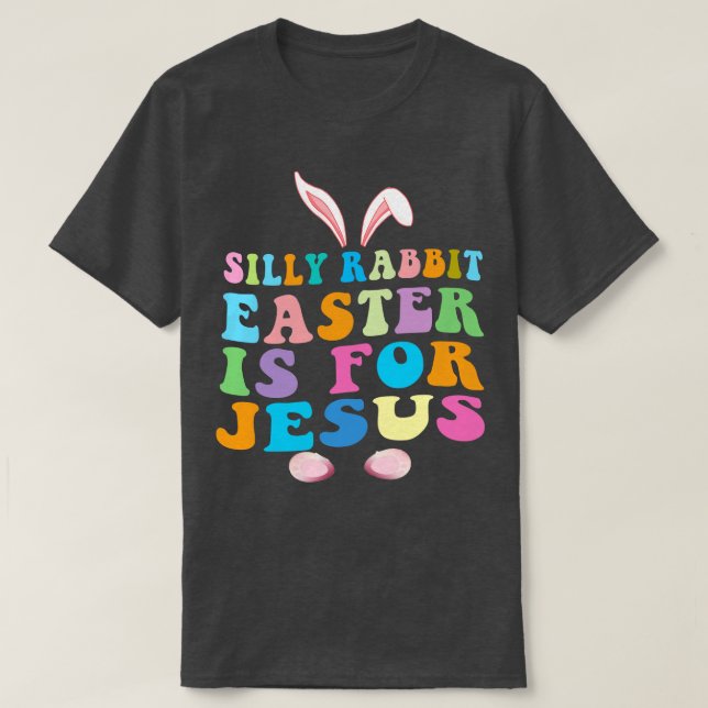 Camiseta A Páscoa Do Coelho bobo É Para A Páscoa De Jesus (Frente do Design)