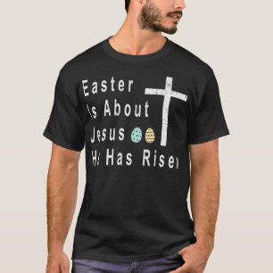 Camiseta A páscoa É Sobre Jesus Que Ele Levantou O Dia Da
