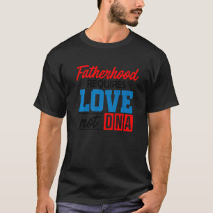 Camiseta A Paternidade Dos Homens Requer Amor Não Dna Stepd
