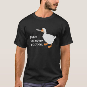 Camiseta A Paz Nunca Foi Uma Ideia De Ganso De Opção