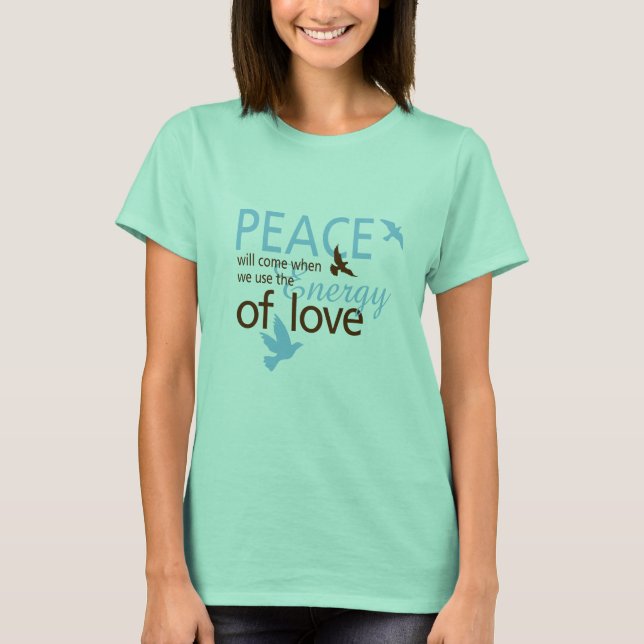 Camiseta A Paz Virá Quando Usarmos A Energia Do Amor (Frente)