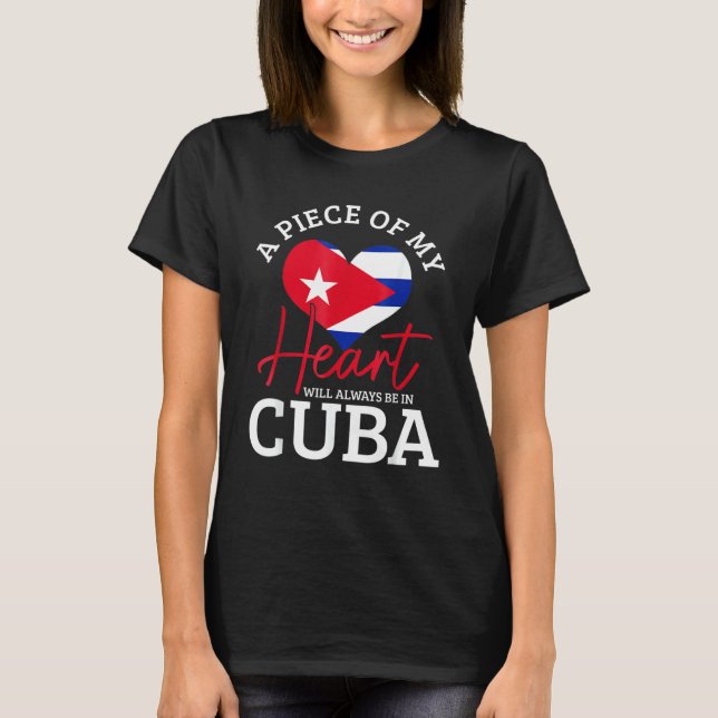 Camiseta A Peace Of My Heart Will Always In Cuba Cuban Flag (Frente)
