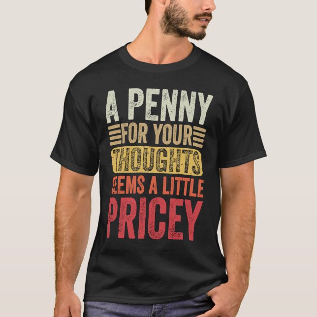 Camiseta A Penny For Your Thoughts Seems A Little Pricey Fu (Frente)