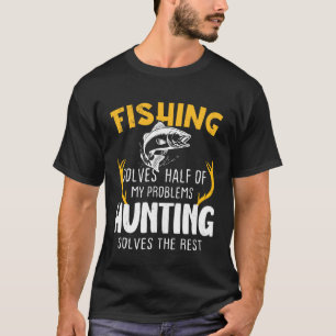 Camiseta A Pesca Resolve Metade A Caça Resolve O Resto
