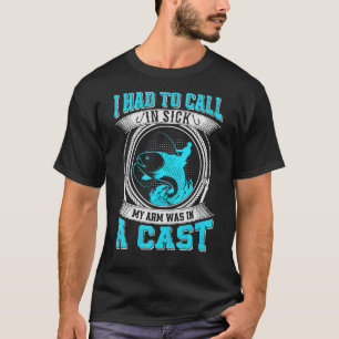 Camiseta A Pesca Teve Que Chamar Doente O Meu Braço Estava