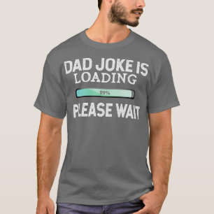 Camiseta A Piada Do pai Está Carregando, Aguarde