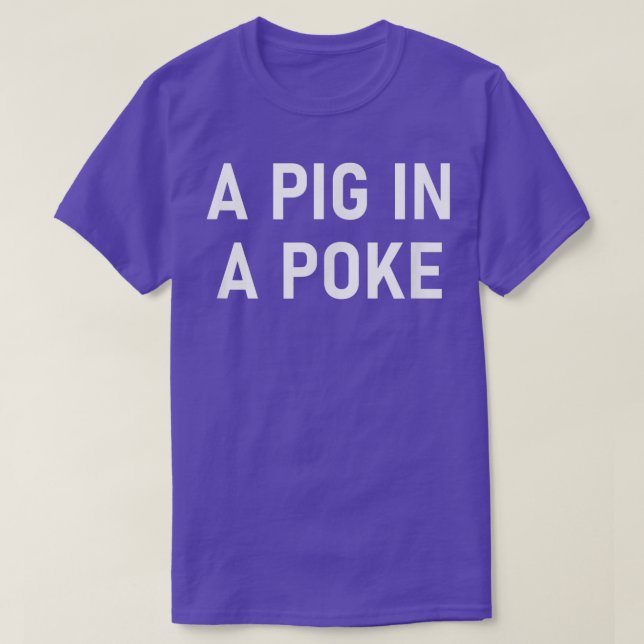 Camiseta A Pig In A Poke, Funny, Jokes, Sarcastic  (Frente do Design)