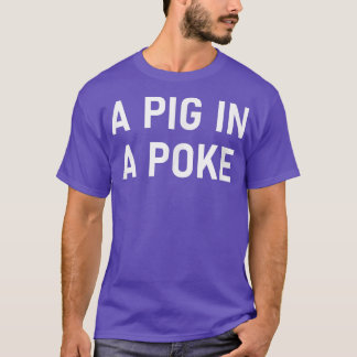 Camiseta A Pig In A Poke, Funny, Jokes, Sarcastic 
