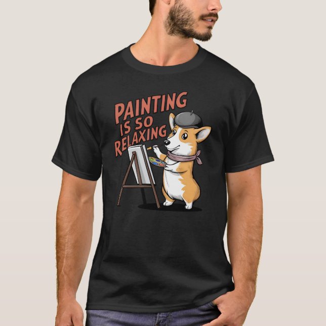 Camiseta A Pintura É Tão Relaxante - Pelo Artista Corgi (Frente)
