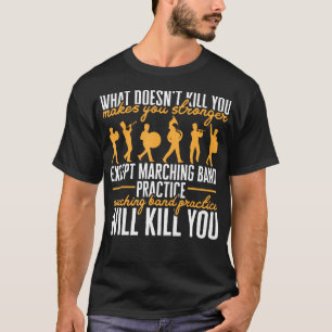 Camiseta A Prática De Banda De Marcha De Vida Irá Matar-Lo