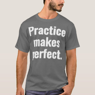 Camiseta A prática é perfeita