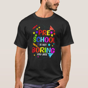 Camiseta A Pré-Escola Não É Entediosa Você É Pré-Escolar