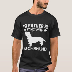 Camiseta A Preferencialmente Está Brincando Com O Meu Dachs