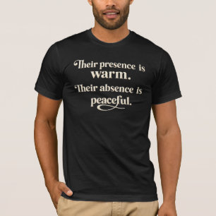 Camiseta A Presença Deles é Quente A Ausência Deles é Pacíf