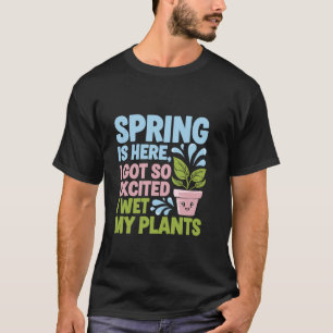 Camiseta A Primavera Chegou Estou Tão Animado que Molhei Mi