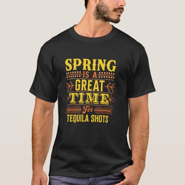 Camiseta A Primavera É Uma Ótima Época Para Tiros De Tequil (Frente)