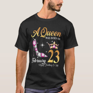 Camiseta A Queen Was Born In February 23 Happy Birthday To
