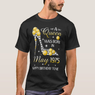 Camiseta A Queen Was Born In May 1975 Happy Birthday To Me