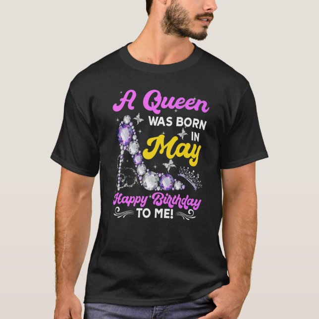 Camiseta A Queen Was Born In May Happy Birthday To Me (Frente)