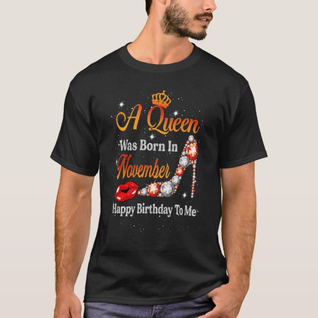 Camiseta A Queen Was Born In November Happy Birthday To Me  (Frente)