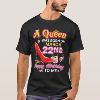 Camiseta A Queen Was Born On March 22 22Nd Happy Birthday T