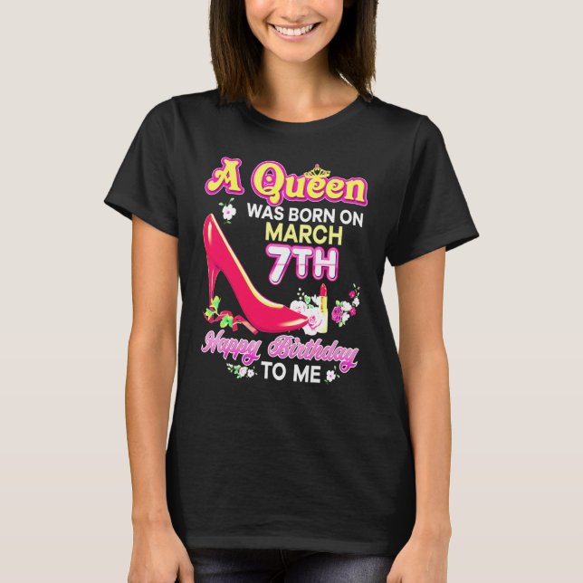Camiseta A Queen Was Born On March 7 7th Happy Birthday To  (Frente)