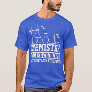 Camiseta a química é como o cozinhar não lamber a colher