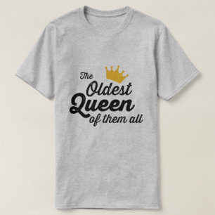CAMISETA A RAINHA MAIS ANTIGA DE TODOS ELES.
