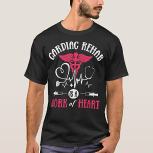 Camiseta A Reabilitação Cardíaca É Uma Obra De Enfermeiro C