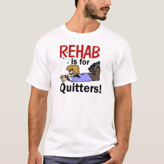 Camiseta a reabilitação é para QUITTERS!