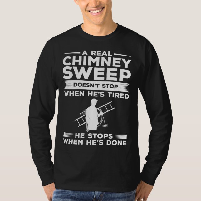 Camiseta A Real Chimney Sweep Doesn t Stop When He s Tired (Frente)