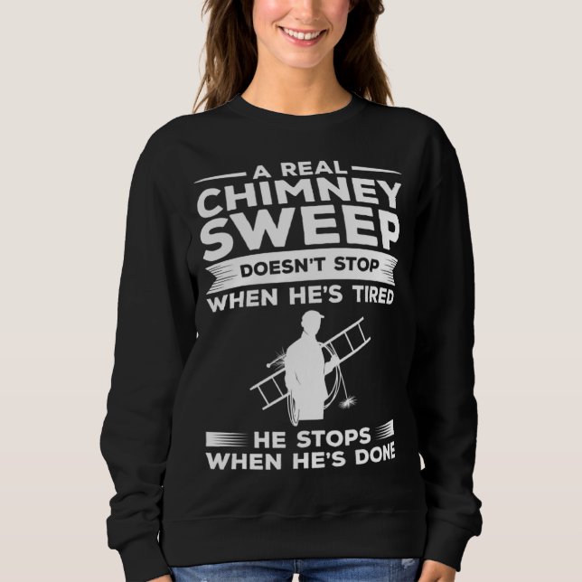 Camiseta A Real Chimney Sweep Doesn t Stop When He s Tired (Frente)