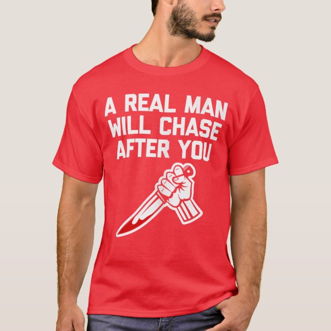 Camiseta A Real Man Will Chase After You funny saying horro (Frente)