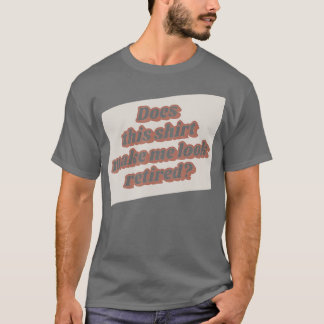 Camiseta A Reforma Engraçada Faz-Me Parecer Aposentada?