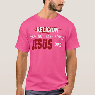 Camiseta A Religião Não Salva Pessoas Que Jesus Faz