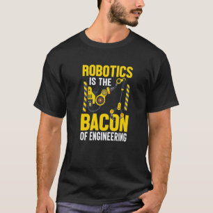 Camiseta A robótica é o Bacon da Engenharia Mecânico de Ro