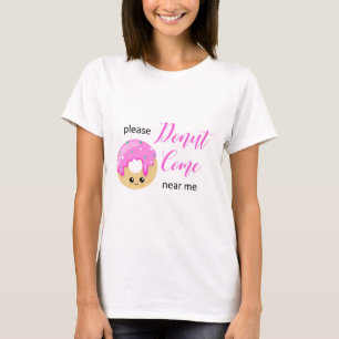 Camiseta A Rosquinha Vem Perto De Mim, Engraçado De Distâ