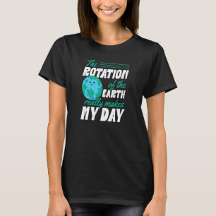 Camiseta A Rotação Da Terra Faz Meu Dia Começar