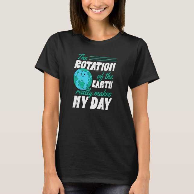 Camiseta A Rotação Da Terra Faz Meu Dia Começar (Frente)