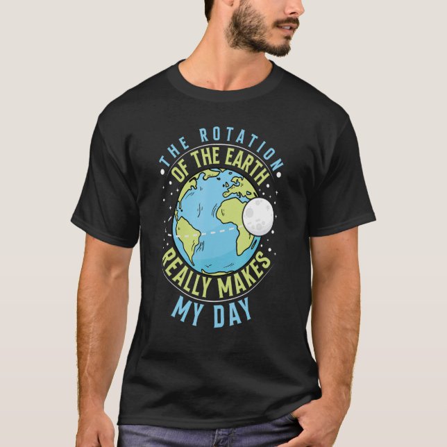 Camiseta A Rotação Da Terra Faz Meu Dia Da Terra T (Frente)