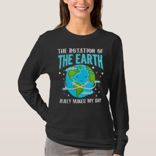 Camiseta A Rotação Da Terra Faz Realmente O Dia Da Terra D