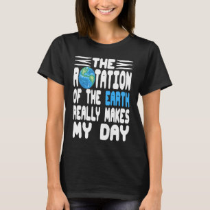 Camiseta A Rotação Da Terra Faz Realmente O Meu Retro Do Di