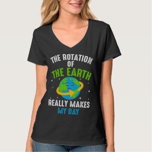 Camiseta A Rotação Da Terra Realmente Faz Meu Dia