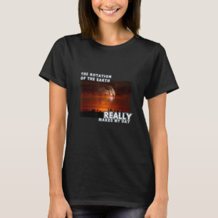 Camiseta A Rotação da Terra realmente faz meus telefones do