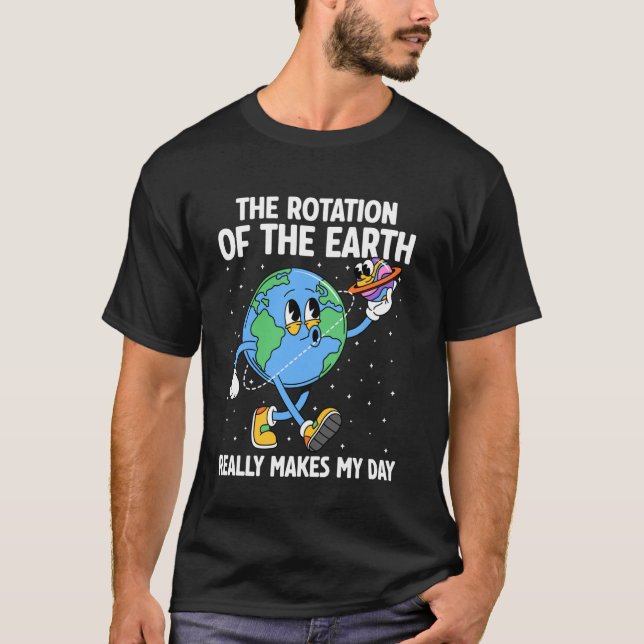 Camiseta A Rotação da Terra Torna meu Dia Engraçado Dia da  (Frente)