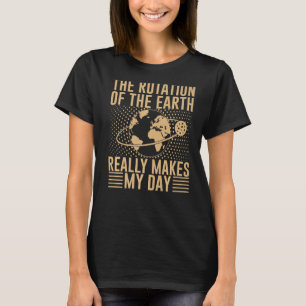 Camiseta A Rotação Na Terra Faz O Meu Dia Prem