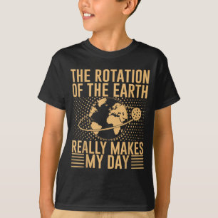 Camiseta A Rotação Na Terra Realmente Faz Meu Dia